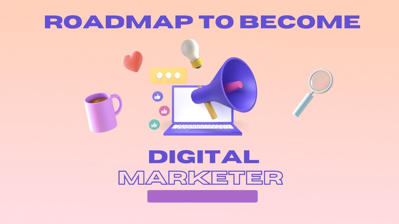 roadmap to become a digital marketer